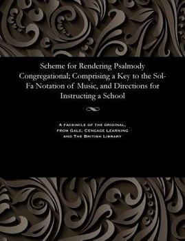 Scheme for Rendering Psalmody Congregational; Comprising a Key to the Sol-Fa Notation of Music, and Directions for Instructing a School