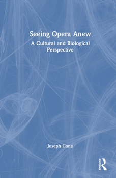 Hardcover Seeing Opera Anew: A Cultural and Biological Perspective Book