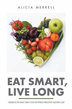 Paperback Eat Smart, Live Long: There Is No Diet That Can Do What Healthy Eating Can Book
