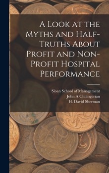 Hardcover A Look at the Myths and Half-truths About Profit and Non-profit Hospital Performance Book