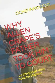 Paperback Why Allen Crape's Father Took Him to Court: -an illustrated story book for children Book