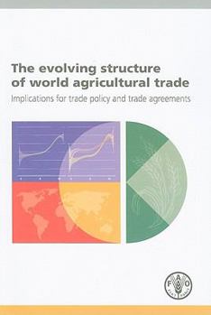 Paperback The Evolving Structure of World Agricultural Trade: Implications for Trade Policy and Trade Agreements Book