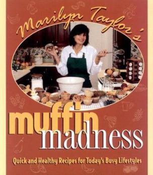 Paperback Marilyn Taylor's Muffin Madness: Quick and Healthy Recipes for Today's Busy Lifestyles Book