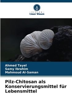 Pilz-Chitosan als Konservierungsmittel für Lebensmittel (German Edition)