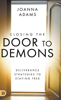 Hardcover Closing the Door to Demons: Deliverance Strategies to Staying Free Book