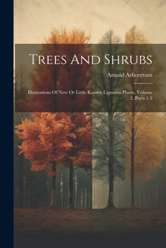 Paperback Trees And Shrubs: Illustrations Of New Or Little Known Ligneous Plants, Volume 2, Parts 1-3 Book