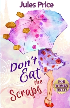 Paperback Don't Eat the Scraps: and other powerful "Jules' Rules" for Success in any New Relationship! Book