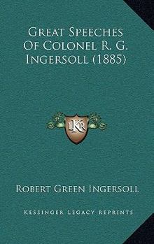 Hardcover Great Speeches Of Colonel R. G. Ingersoll (1885) Book