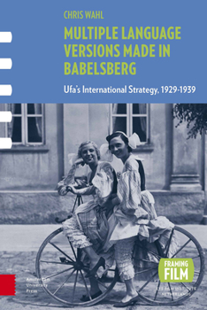 Multiple Language Versions Made in Babelsberg: Ufa's International Strategy, 1929-1939 - Book  of the Framing Film