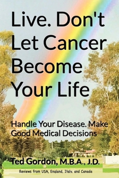 Paperback Live. Don't Let Cancer Become Your Life: Handle Your Disease. Make Good Medical Decisions Book