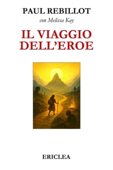 Paperback Il Viaggio dell'Eroe: Un manuale pratico che guida passo dopo passo alla conquista della Via Eroica nella vita quotidiana [Italian] Book
