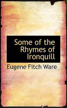 Some of the Rhymes of Ironquill
