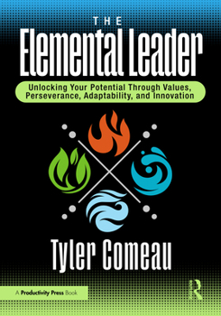 Hardcover The Elemental Leader: Unlocking Your Potential Through Values, Perseverance, Adaptability, and Innovation Book