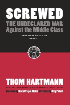 Hardcover Screwed: The Undeclared War Against the Middle Class -- And What We Can Do about It Book