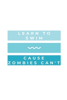 Paperback Learn To Swim Cause Zombies Can't: Notebook / Simple Blank Lined Writing Journal / Swimmers / Swimming Pool Lovers / Fans / Practice / Training / Coac Book