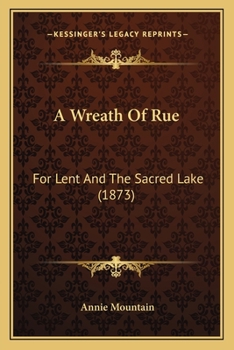 A Wreath Of Rue: For Lent And The Sacred Lake