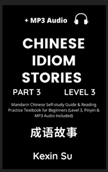 Hardcover Chinese Idiom Stories (Part 3): Mandarin Chinese Self-study Guide & Reading Practice Textbook for Beginners (Level 3, Pinyin & MP3 Audio Included) Book