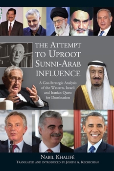 Hardcover Attempt to Uproot Sunni-Arab Influence: A Geo-Strategic Analysis of the Western, Israeli and Iranian Quest for Domination Book