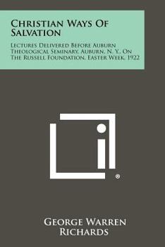 Paperback Christian Ways of Salvation: Lectures Delivered Before Auburn Theological Seminary, Auburn, N. Y., on the Russell Foundation, Easter Week, 1922 Book