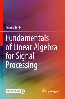 Paperback Fundamentals of Linear Algebra for Signal Processing Book