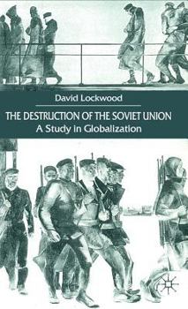 Hardcover The Destruction of the Soviet Union: A Study in Globalization Book