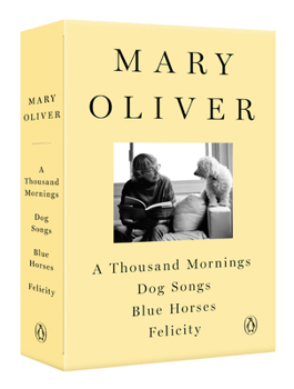 Paperback A Mary Oliver Collection: A Thousand Mornings, Dog Songs, Blue Horses, and Felicity Book