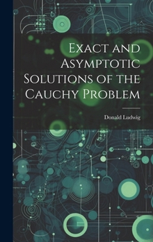 Hardcover Exact and Asymptotic Solutions of the Cauchy Problem Book