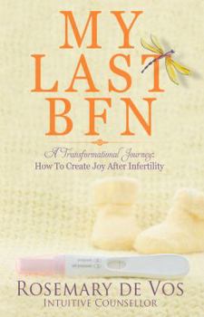 Paperback My Last BFN: A Transformational Journey: How To Create Joy After Infertility Book