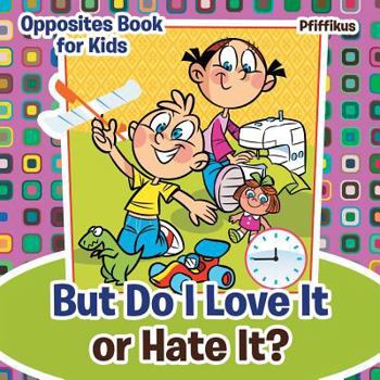 Paperback But Do I Love It or Hate It? Opposites Book for Kids Book