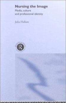 Hardcover Nursing the Image: Media, Culture and Professional Identity Book