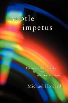 Paperback Subtle Impetus: Poems and Short Stories for Those Who Are Still Living Book