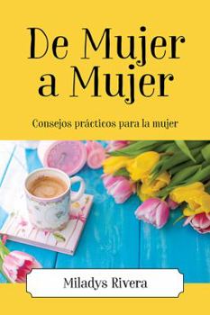 Paperback De Mujer a Mujer: Consejos prácticos para la mujer [Spanish] Book