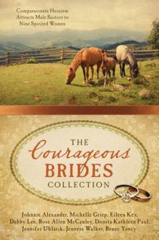 Paperback The Courageous Brides Collection: Compassionate Heroism Attracts Male Suitors to Nine Spirited Women Book