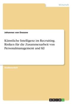 Paperback Künstliche Intelligenz im Recruiting. Risiken für die Zusammenarbeit von Personalmanagement und KI [German] Book