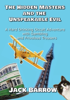 Paperback The Hidden Masters and The Unspeakable Evil: A Hard Drinking Occult Adventure with Gambling... and Frivolous Trousers Book