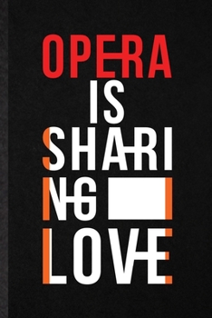 Paperback Opera Is Sharing Love: Blank Funny Opera Soloist Orchestra Lined Notebook/ Journal For Octet Singer Director, Inspirational Saying Unique Spe Book