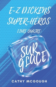 E-Z Dickens Super-Héros Livre Quatre: Sur Glace (French Edition)