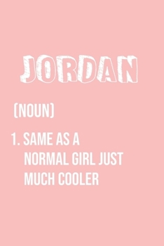 Jordan Same as a normal girl just much cooler: Notebook Gift lined Journal , notebook for writing, Personalized Jordan Name Gift Idea Notebook Diary: ... for Jordan , Notebook for Jordan 120 Pages