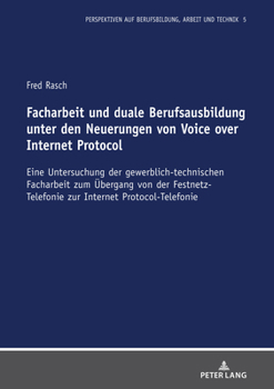 Hardcover Facharbeit und duale Berufsausbildung unter den Neuerungen von Voice over Internet Protocol: Eine Untersuchung der gewerblich-technischen Facharbeit z [German] Book