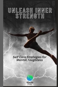 Paperback Unleash Inner Strength: Self Care Strategies for Mental Toughness Book