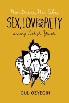 Paperback New Desires, New Selves: Sex, Love, and Piety Among Turkish Youth Book