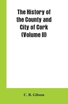Paperback The History of the County and City of Cork (Volume II) Book