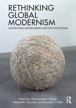 Hardcover Rethinking Global Modernism: Architectural Historiography and the Postcolonial Book
