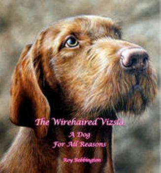 Hardcover The Wirehaired Vizsla: A Dog for All Reasons Book
