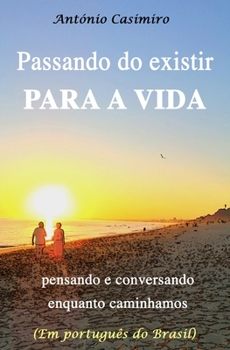 Paperback Passando Do Existir Para a Vida: pensando e conversando enquanto caminhamos [Portuguese] Book