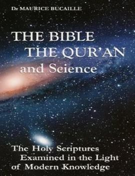 Paperback The Bible, the Qu'ran and Science: The Holy Scriptures Examined in the Light of Modern Knowledge Book