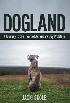 Dogland: A Journey to the Heart of America's Dog Problem