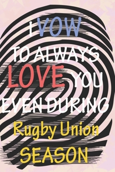 I VOW TO ALWAYS LOVE YOU EVEN DURING Rugby Union SEASON: / Perfect As A valentine's Day Gift Or Love Gift For Boyfriend-Girlfriend-Wife-Husband-Fiance-Long Relationship Quiz