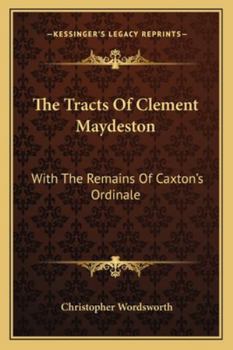 Paperback The Tracts Of Clement Maydeston: With The Remains Of Caxton's Ordinale Book