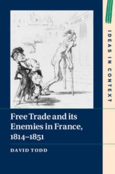 Hardcover Free Trade and Its Enemies in France, 1814-1851 Book